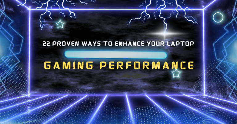 22 Proven Ways to Enhance Your Laptop Gaming Performance in 2023