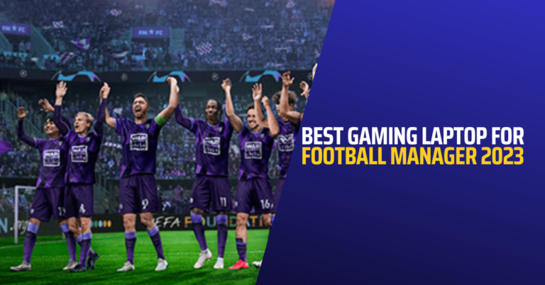 7 Best Gaming Laptop for Football Manager 2023