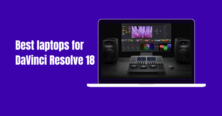 5 Best Laptops for DaVinci Resolve 18: A 2023 Buyers Guide