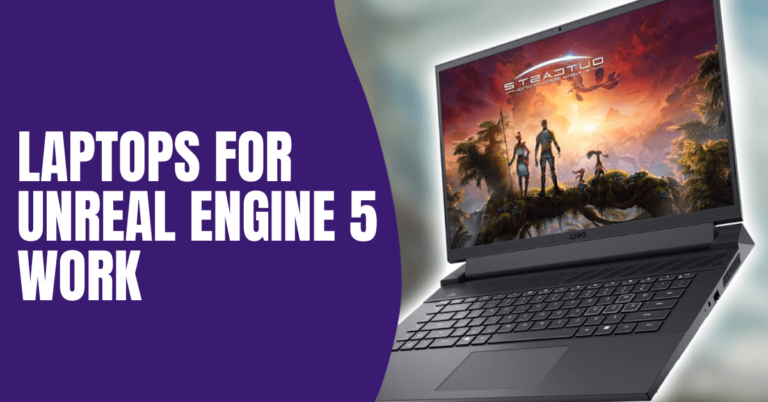 9 Best Laptops For Unreal Engine 5 Work in 2023 [Game Development]