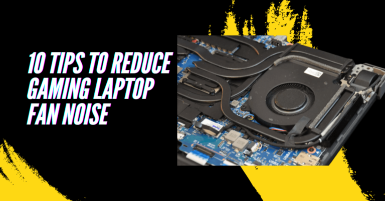 10 Tips to Reduce Gaming Laptop Fan Noise on Windows 11