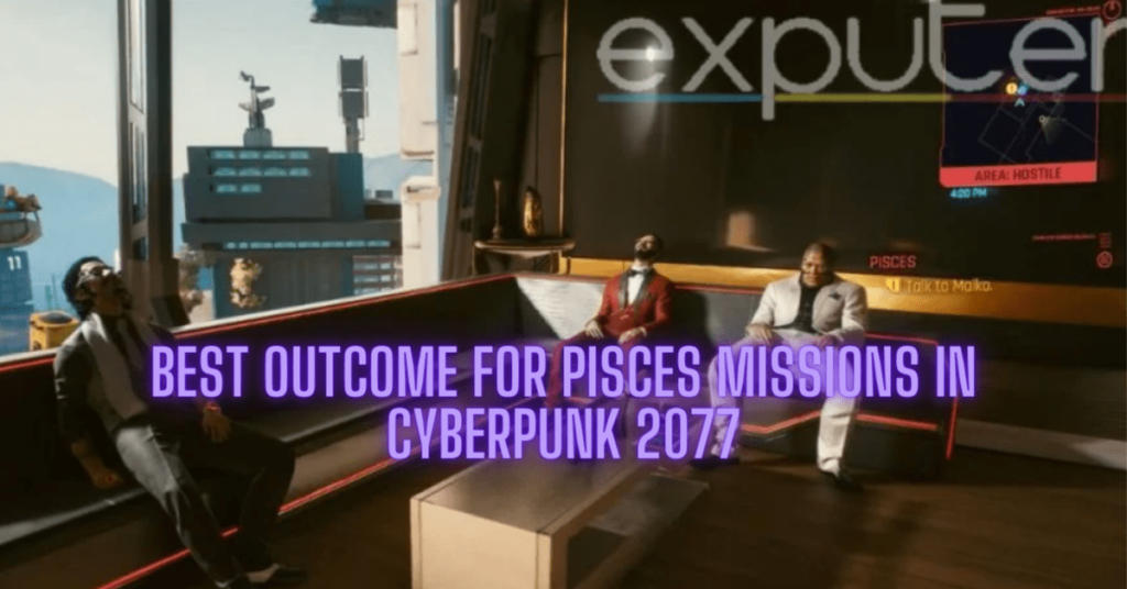 Best Outcome for Pisces Missions in Cyberpunk 2077